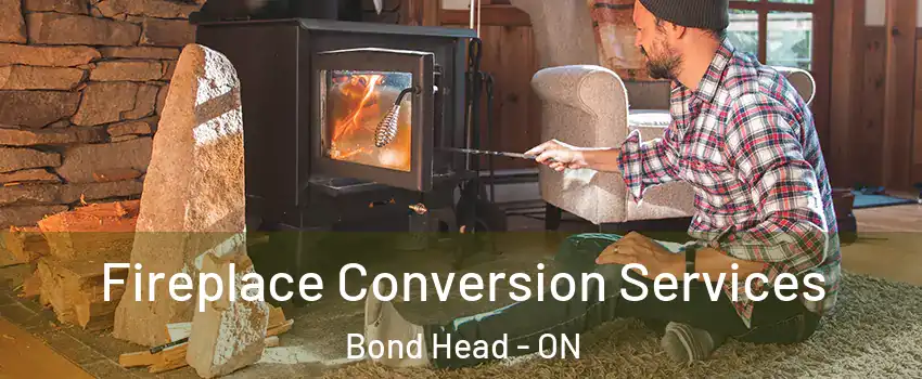  Fireplace Conversion Services Bond Head - ON