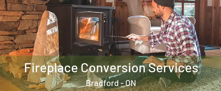  Fireplace Conversion Services Bradford - ON