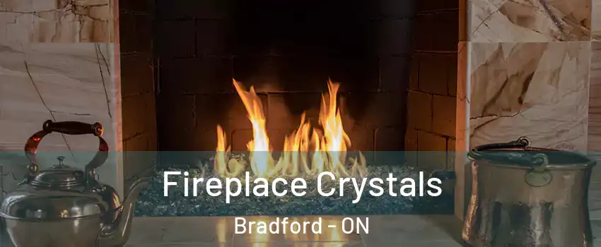  Fireplace Crystals Bradford - ON