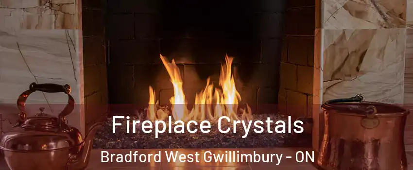  Fireplace Crystals Bradford West Gwillimbury - ON