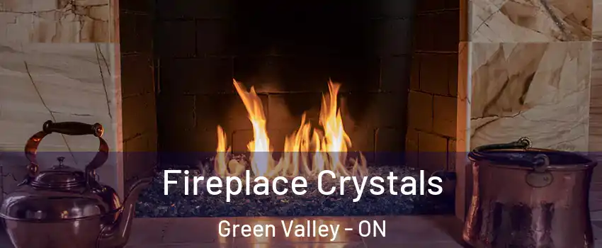  Fireplace Crystals Green Valley - ON