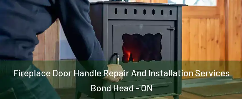  Fireplace Door Handle Repair And Installation Services Bond Head - ON