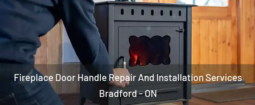  Fireplace Door Handle Repair And Installation Services Bradford - ON