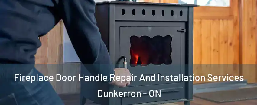  Fireplace Door Handle Repair And Installation Services Dunkerron - ON
