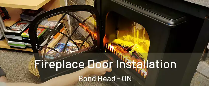  Fireplace Door Installation Bond Head - ON