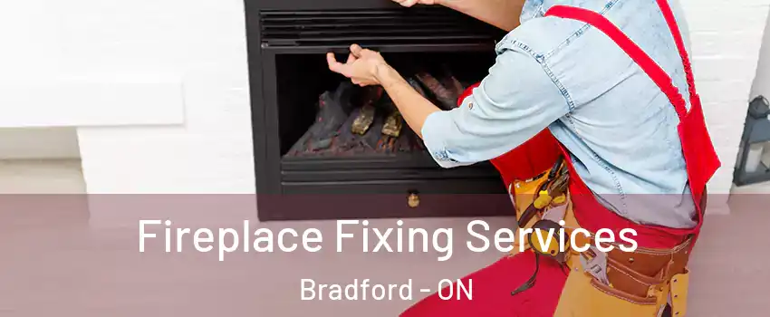  Fireplace Fixing Services Bradford - ON