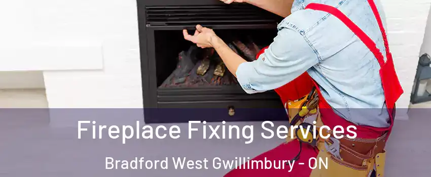  Fireplace Fixing Services Bradford West Gwillimbury - ON