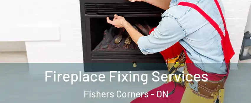  Fireplace Fixing Services Fishers Corners - ON