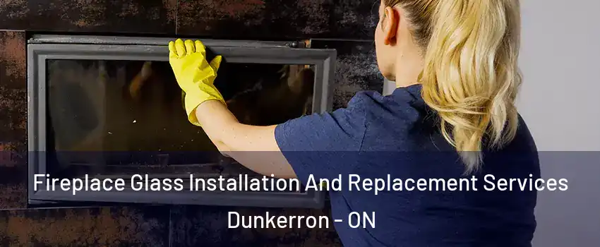  Fireplace Glass Installation And Replacement Services Dunkerron - ON
