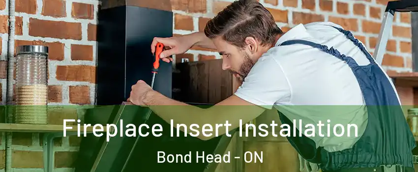  Fireplace Insert Installation Bond Head - ON