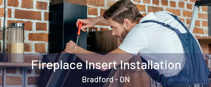  Fireplace Insert Installation Bradford - ON