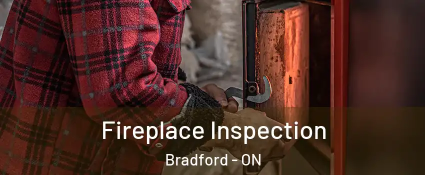  Fireplace Inspection Bradford - ON
