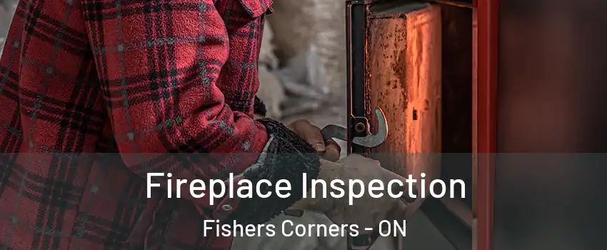  Fireplace Inspection Fishers Corners - ON