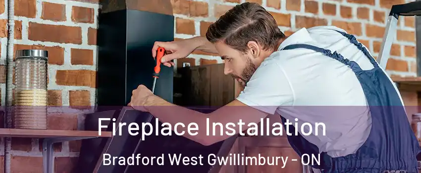  Fireplace Installation Bradford West Gwillimbury - ON