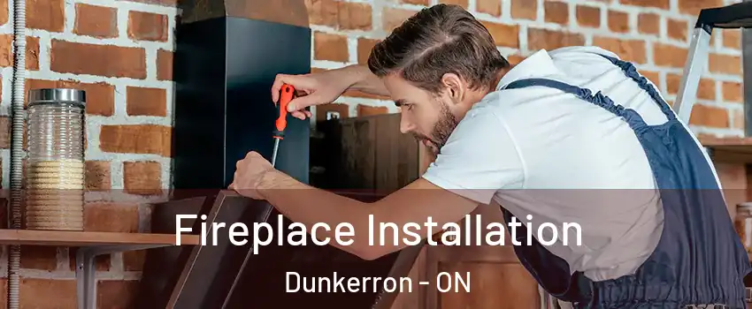  Fireplace Installation Dunkerron - ON