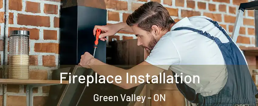  Fireplace Installation Green Valley - ON