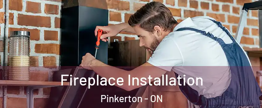  Fireplace Installation Pinkerton - ON