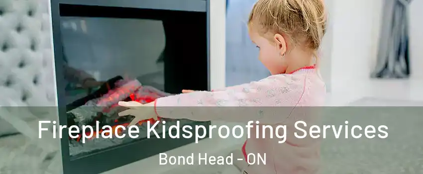  Fireplace Kidsproofing Services Bond Head - ON