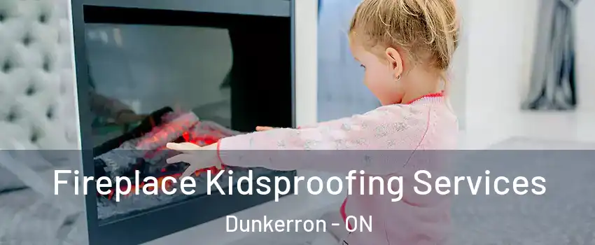  Fireplace Kidsproofing Services Dunkerron - ON