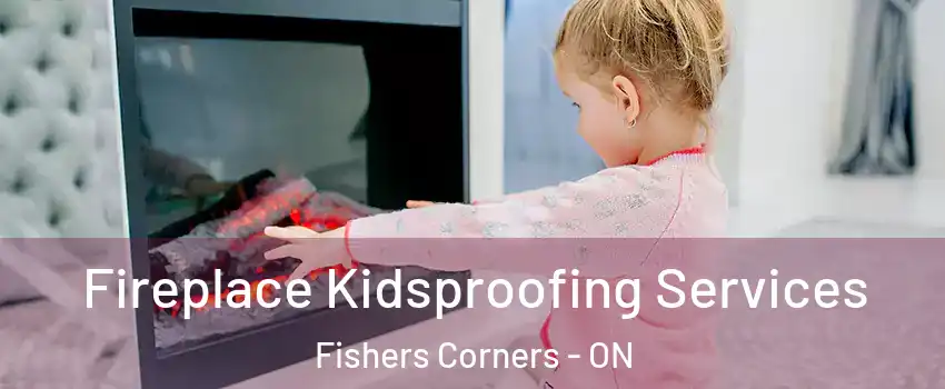  Fireplace Kidsproofing Services Fishers Corners - ON