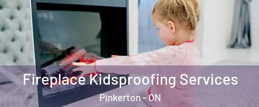  Fireplace Kidsproofing Services Pinkerton - ON
