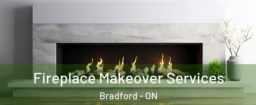 Fireplace Makeover Services Bradford - ON