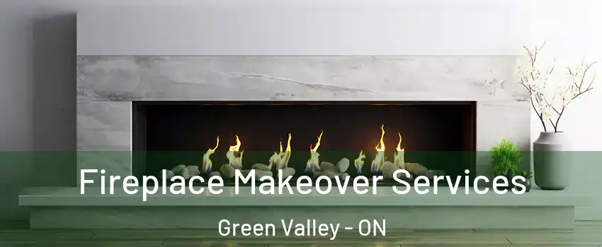 Fireplace Makeover Services Green Valley - ON