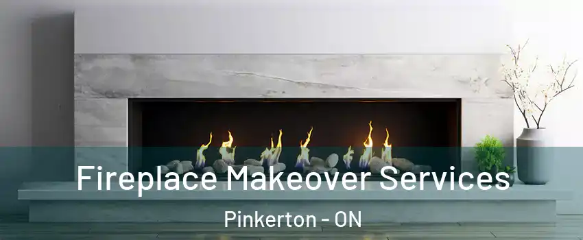 Fireplace Makeover Services Pinkerton - ON