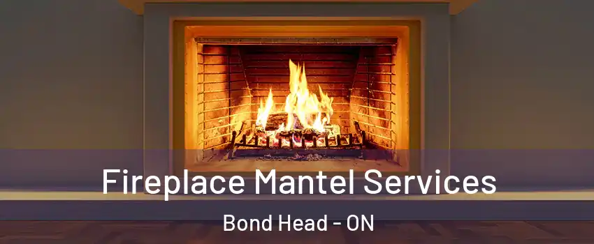  Fireplace Mantel Services Bond Head - ON
