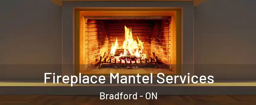  Fireplace Mantel Services Bradford - ON