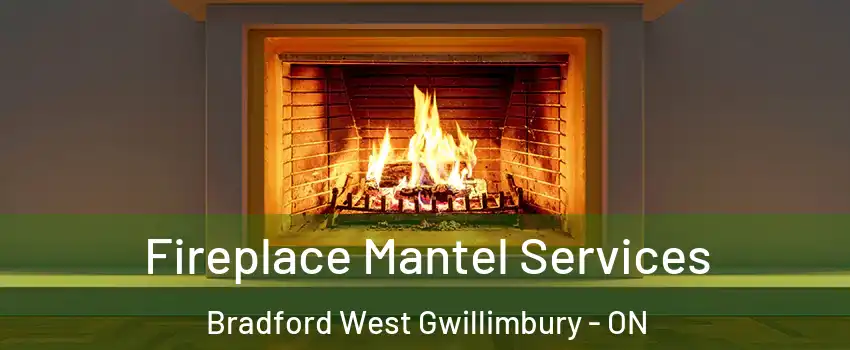  Fireplace Mantel Services Bradford West Gwillimbury - ON