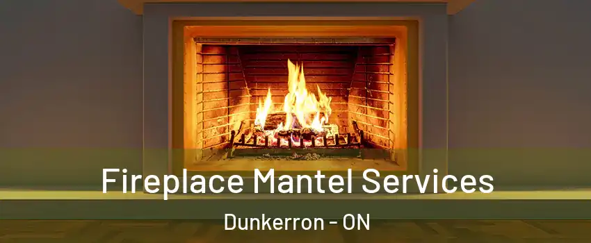  Fireplace Mantel Services Dunkerron - ON