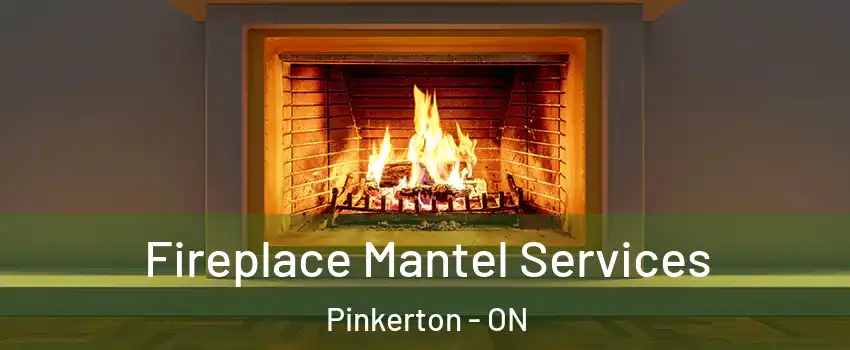  Fireplace Mantel Services Pinkerton - ON