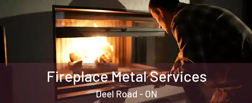  Fireplace Metal Services Deel Road - ON