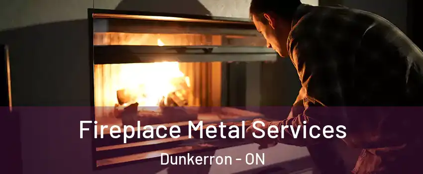 Fireplace Metal Services Dunkerron - ON