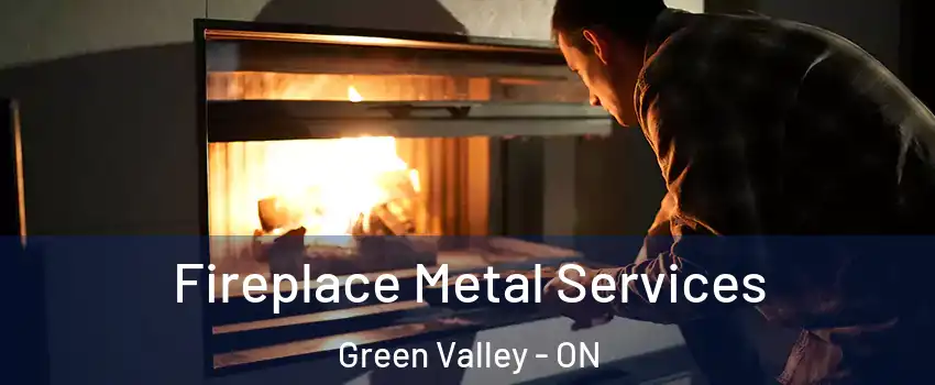 Fireplace Metal Services Green Valley - ON
