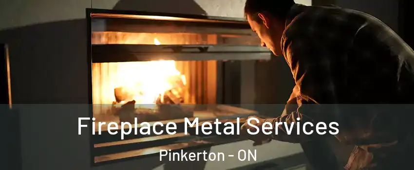 Fireplace Metal Services Pinkerton - ON