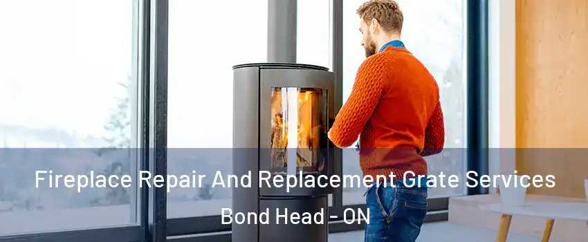  Fireplace Repair And Replacement Grate Services Bond Head - ON