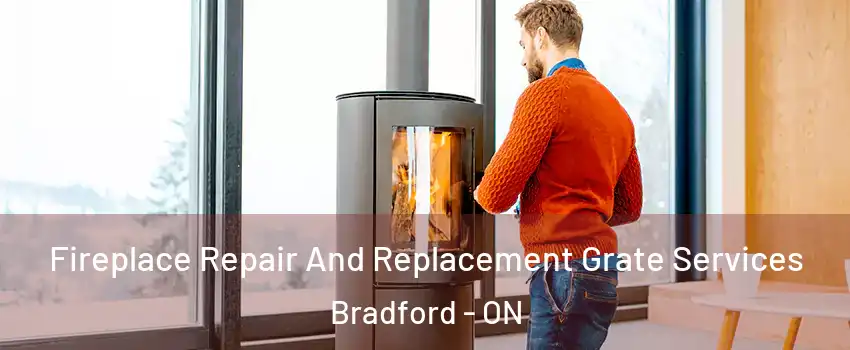  Fireplace Repair And Replacement Grate Services Bradford - ON