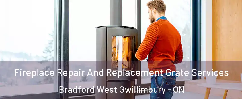  Fireplace Repair And Replacement Grate Services Bradford West Gwillimbury - ON