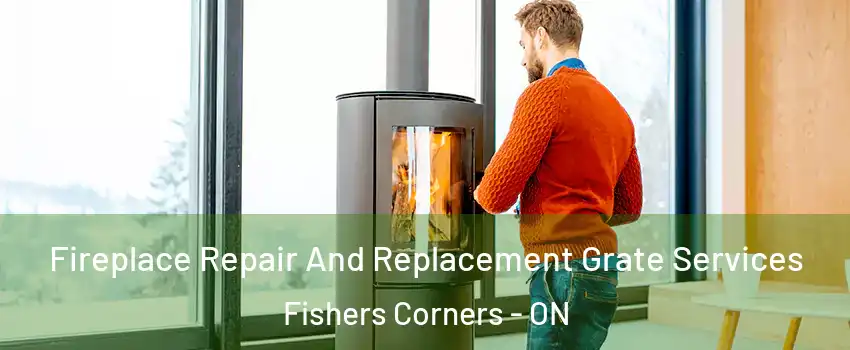  Fireplace Repair And Replacement Grate Services Fishers Corners - ON