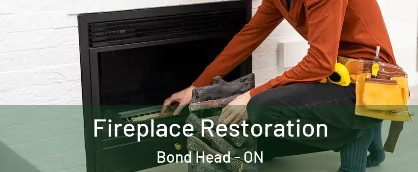  Fireplace Restoration Bond Head - ON