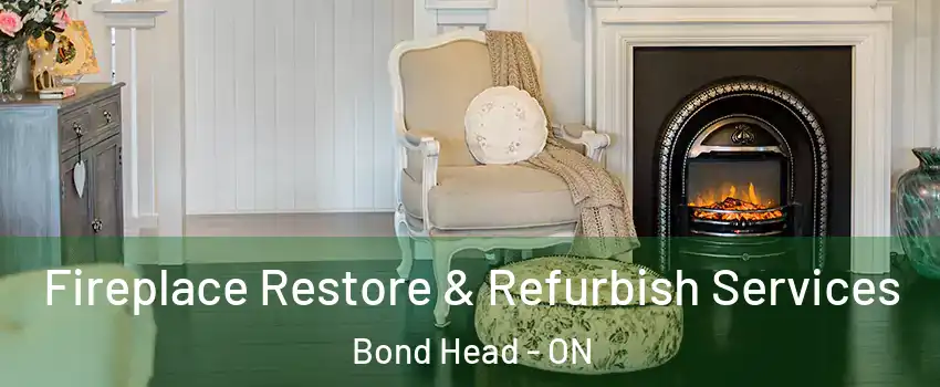 Fireplace Restore & Refurbish Services Bond Head - ON