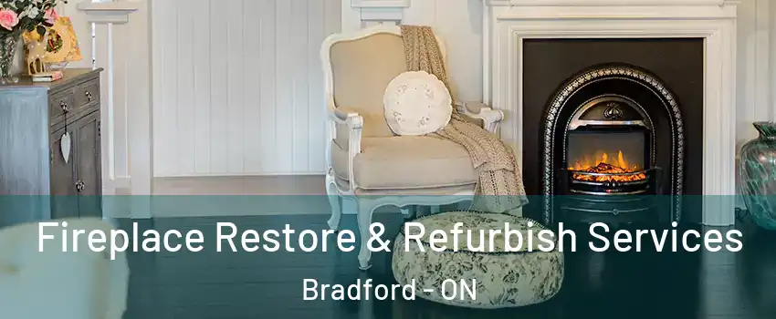 Fireplace Restore & Refurbish Services Bradford - ON
