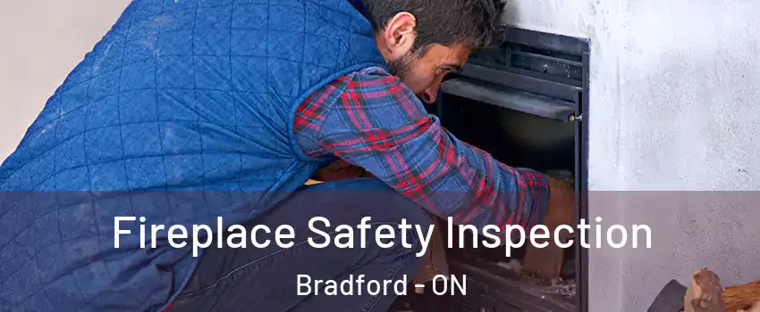  Fireplace Safety Inspection Bradford - ON