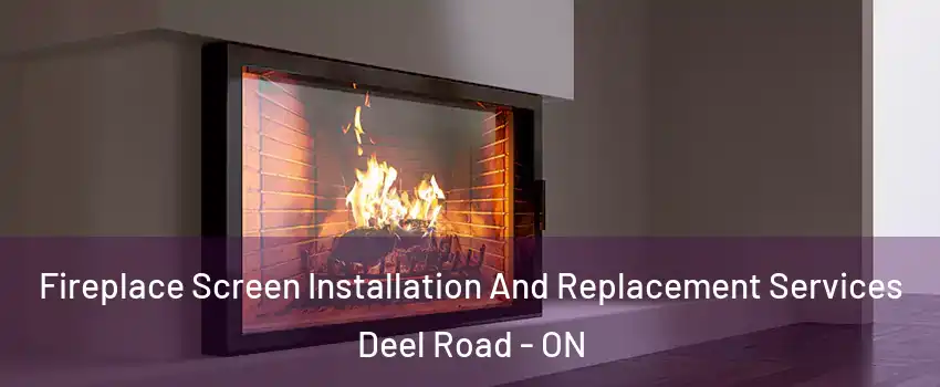 Fireplace Screen Installation And Replacement Services Deel Road - ON
