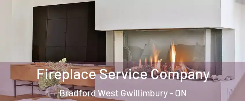 Fireplace Service Company Bradford West Gwillimbury - ON