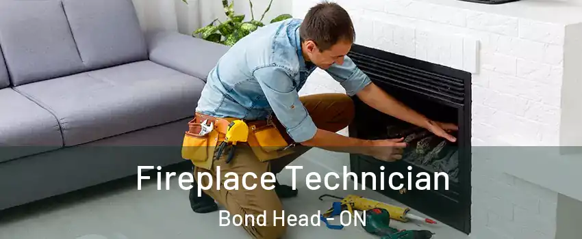 Fireplace Technician Bond Head - ON