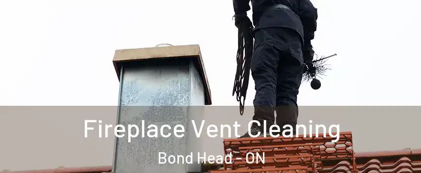  Fireplace Vent Cleaning Bond Head - ON
