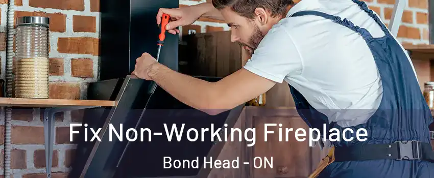  Fix Non-Working Fireplace Bond Head - ON